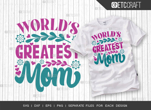 Worlds Greatest Mom SVG Cut File | Mom Svg | Mother's Day Svg | Mom Life Svg | Mama Svg | Tshirt Design SVG ETC Craft 