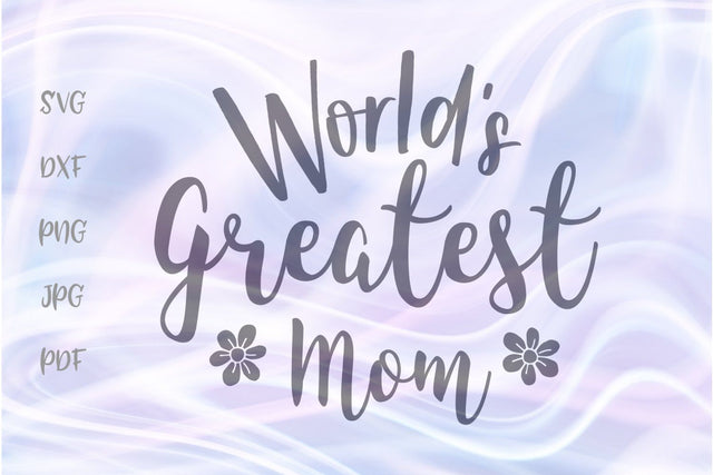 World's Greatest Mom SVG, PNG, DXF, PDF, JPG SVG Digitals by Hanna 