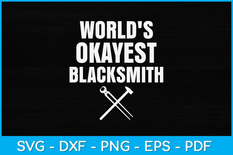 World's Okayest Blacksmith Svg Cutting File SVG artprintfile 