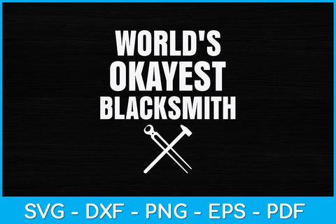 World's Okayest Blacksmith Svg Cutting File SVG artprintfile 