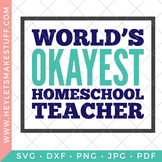World's Okayest Homeschool Teacher SVG Hey Let's Make Stuff 