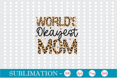 World's Okayest Mom Sublimation SVGs,Quotes and Sayings,Food & Drink,On Sale, Print & Cut Sublimation DesignPlante 503 