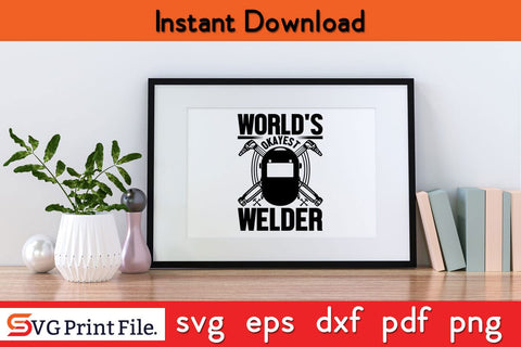 World's Okayest Welder Funny Welder SVG PNG Craft Cut File SVG SVG Print File 