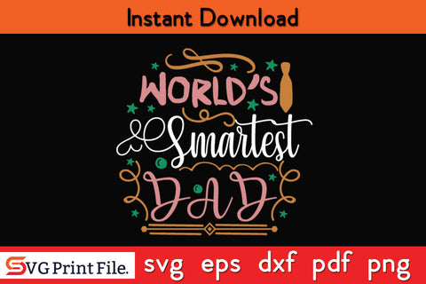 World’s smartest dad Father's day SVG PNG PDF CUT File SVG SVG Print File 