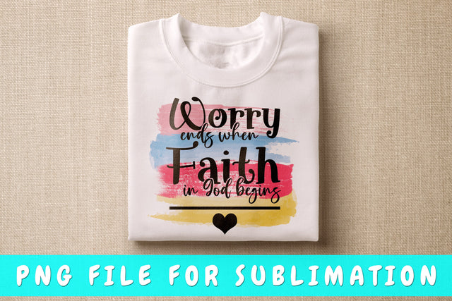 Worry Ends When Faith In God Begins PNG, Christian Design For Sublimation Sublimation HappyDesignStudio 