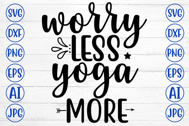Worry Less Yoga More SVG Cut File SVG Syaman 