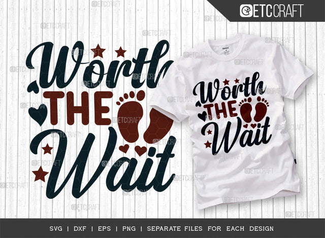 Worth The Wait SVG Cut File, Newborn Svg, Baby Bump Svg, Cute Baby Svg, Baby Quotes, TG 00131 SVG ETC Craft 