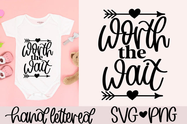 Worth the wait svg, newborn svg, ivf svg, hello world svg, hand lettered svg, adoption svg, infertility svg, new baby svg, pregnancy svg SVG AnitaAlyiaLettering 