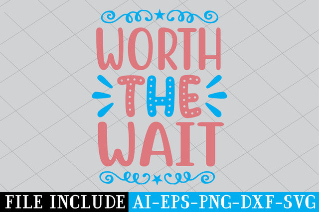 Worth The Wait SVG SVG Creativeart88 