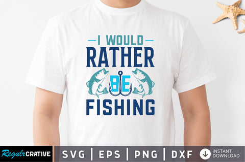 Would rather be fishing SVG SVG Regulrcrative 