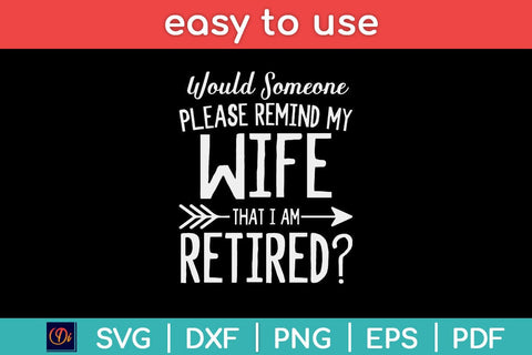 Would Someone Please Remind My Wife That I Am Retired Svg Design SVG artprintfile 