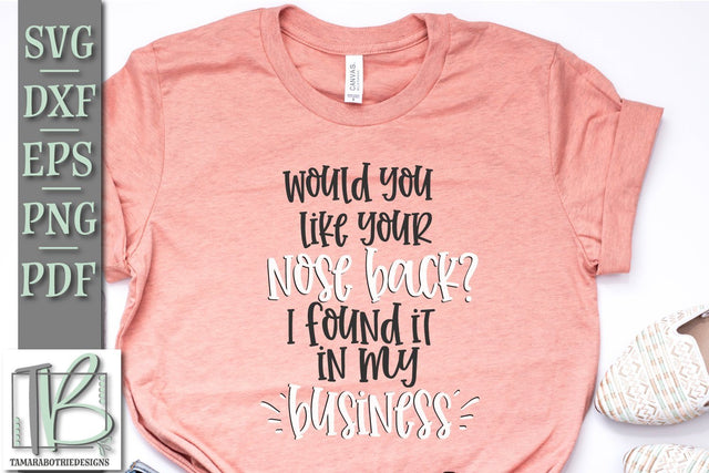 Would You Like Your Nose Back I Found It In My Business SVG, Funny SVG SVG TB Designs 