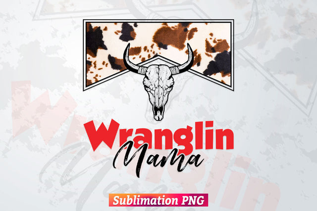 Wranglin Mama Grunge Cowhide Sleeve Western Farmhouse Mother's Day T shirt Design Png Sublimation Printable Files Sublimation DesignDestine 