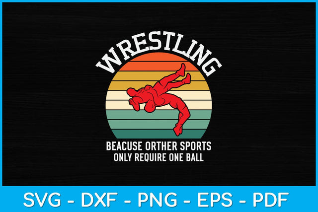 Wrestling Because Other Sports Only Require One Ball Svg Cutting File SVG artprintfile 