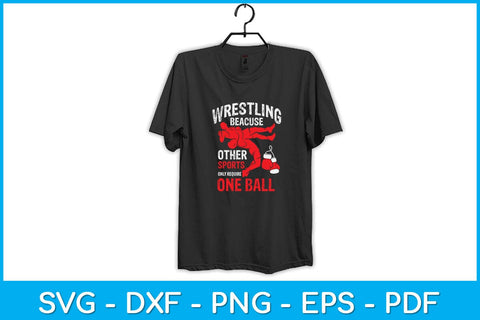 Wrestling Because Other Sports Only Require One Ball Svg Cutting File SVG artprintfile 