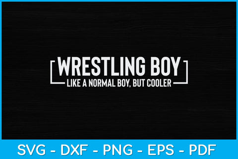 Wrestling Boy Like A Normal Boy But Cooler Svg Cutting File SVG artprintfile 