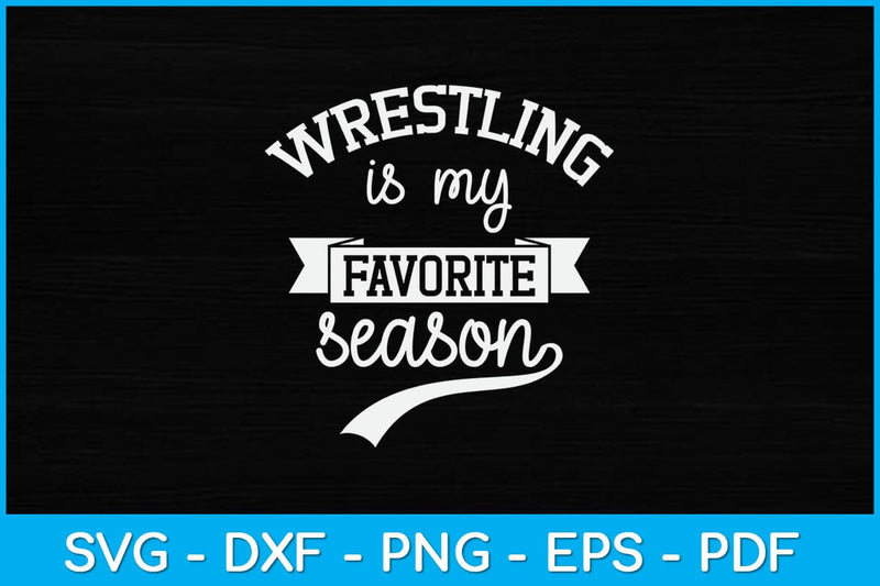 Wrestling Is My Favorite Season Svg Cutting File SVG artprintfile 