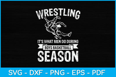 Wrestling It’s What Men Do During Boys Basketball Season Svg Cutting File SVG artprintfile 