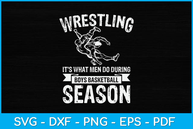 Wrestling It’s What Men Do During Boys Basketball Season Svg Cutting File SVG artprintfile 