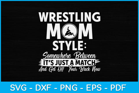Wrestling Mom Style Somewhere Between It's Just A Match Svg Cutting ...