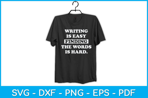Writing Is Easy Finding The Words Is Hard Journalist Reporter Svg Design SVG artprintfile 