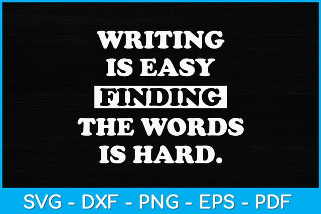 Writing Is Easy Finding The Words Is Hard Journalist Reporter Svg Design SVG artprintfile 