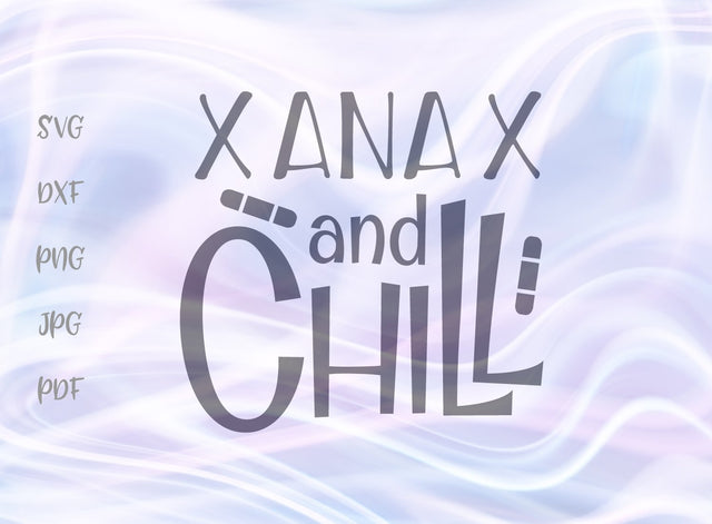 Xanax and Chill SVG, PNG, DXF, PDF, JPG SVG Digitals by Hanna 