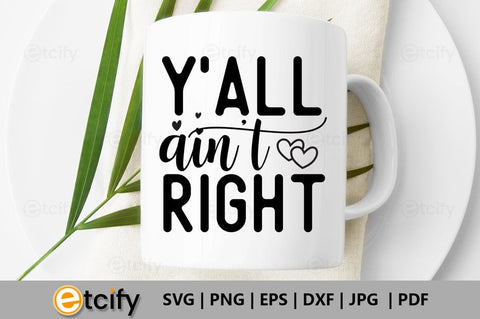 Y'all aint right SVG SVG etcify 