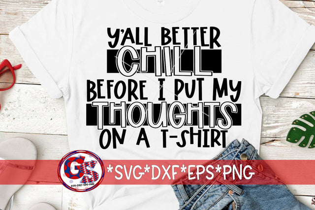 Y'all Better Chill Before I Put My Thoughts On A T Shirt SVG DXF EPS PNG SVG Greedy Stitches 