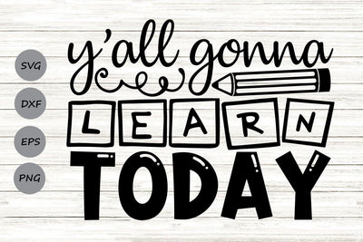 Y'all Gonna Learn Today| Back To School SVG Cutting Files. SVG CosmosFineArt 