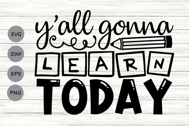 Y'all Gonna Learn Today| Back To School SVG Cutting Files. SVG CosmosFineArt 