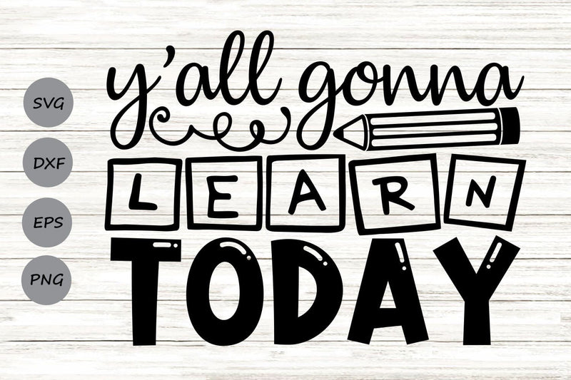 Y'all Gonna Learn Today| Back To School SVG Cutting Files. SVG CosmosFineArt 