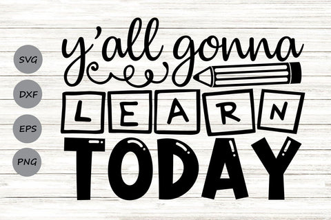 Y'all Gonna Learn Today| Back To School SVG Cutting Files. SVG CosmosFineArt 