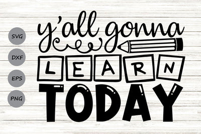 Y'all Gonna Learn Today| Back To School SVG Cutting Files. SVG CosmosFineArt 