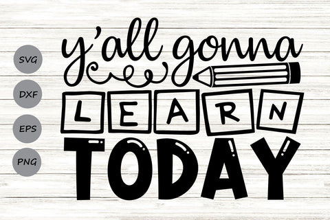 Y'all Gonna Learn Today| Back To School SVG Cutting Files. SVG CosmosFineArt 