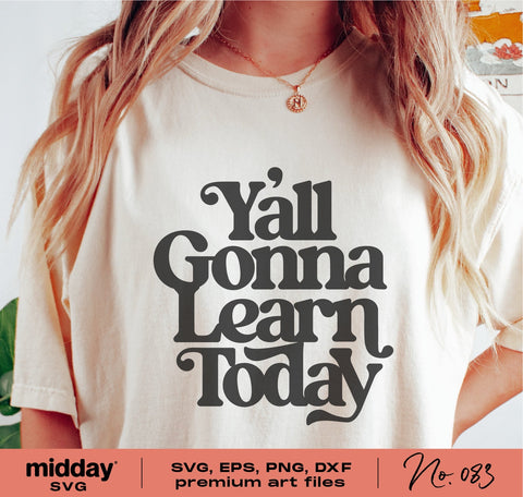 Y'all Gonna Learn Today Svg, Png Dxf Eps, Funny Teacher Shirt Design, Gift For Teacher, Cricut Cut File, Silhouette, Teacher Sayings Quotes SVG Midday SVG 