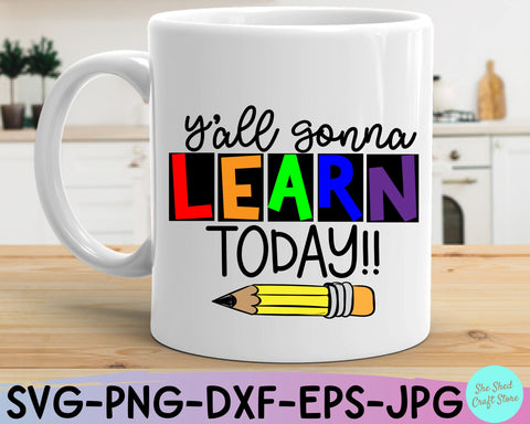 Y'all Gonna Learn Today Teacher Quotes Svg SVG She Shed Craft Store 