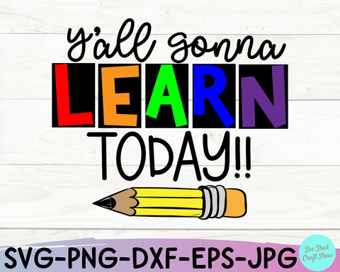 Y'all Gonna Learn Today Teacher Quotes Svg SVG She Shed Craft Store 
