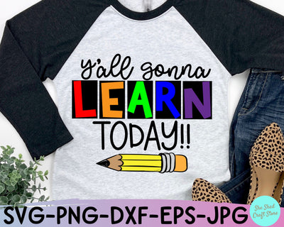 Y'all Gonna Learn Today Teacher Quotes Svg SVG She Shed Craft Store 