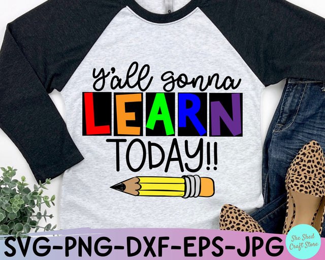 Y'all Gonna Learn Today Teacher Quotes Svg SVG She Shed Craft Store 