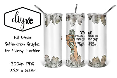 Y'all Gonna Make Me Burn Some Sage | Funny Sublimation Tumbler Sublimation DIYxe Designs 