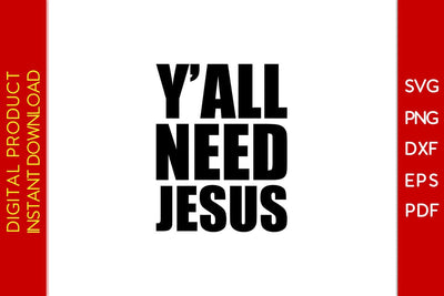 Y'all Need Jesus Christian SVG PNG PDF Cut File SVG Creativedesigntee 