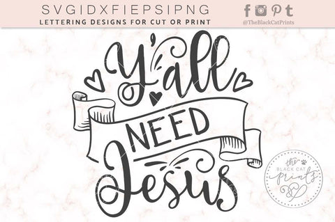 Y'all need Jesus Cut file SVG TheBlackCatPrints 
