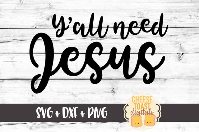Y'all Need Jesus SVG Cheese Toast Digitals 