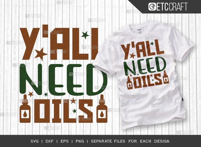 Yall Need Oils SVG Cut File, Essential Oil Svg, Mama Svg, Oil Svg, Oil Therapy Svg, Sayings, Oil Quotes, ETC T00255 SVG ETC Craft 