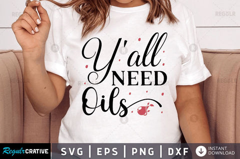 Yall need oils SVG SVG Regulrcrative 
