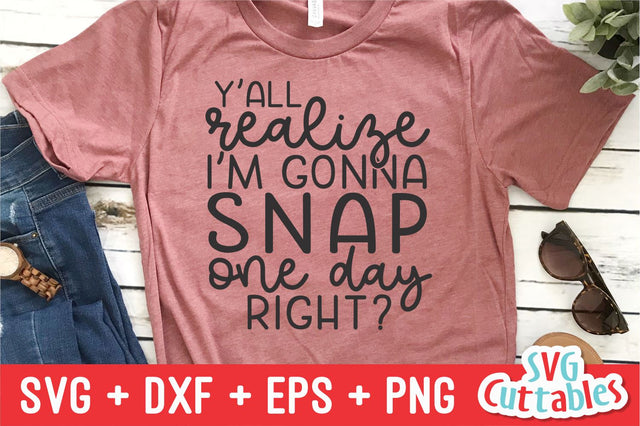 Y'all Realize I'm Gonna Snap svg - Mom Cut File - svg - dxf - eps - png - Funny Mom svg - Mothers Day - Silhouette - Cricut - Digital File SVG Svg Cuttables 