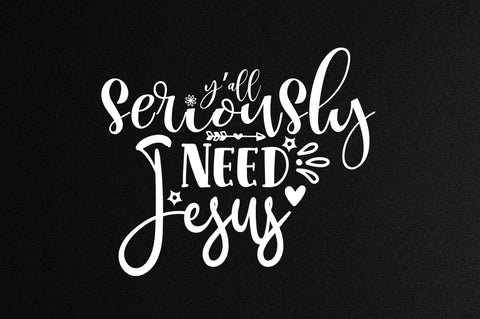 Yall Seriously Need Jesus svg SVG orpitasn 