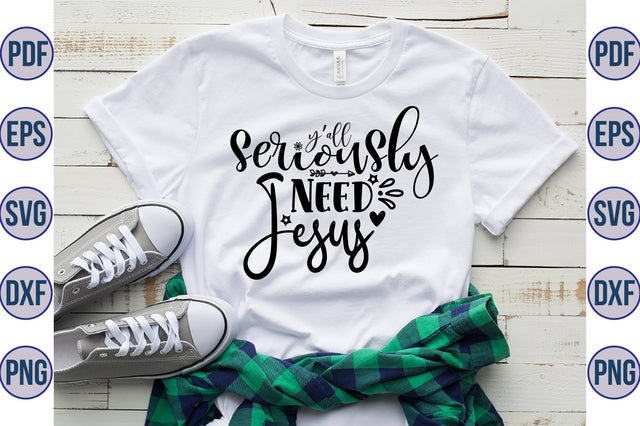 Yall Seriously Need Jesus svg SVG orpitasn 