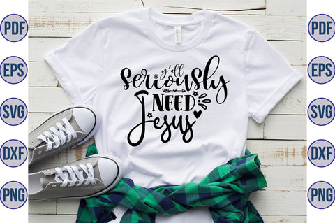 Yall Seriously Need Jesus svg SVG orpitasn 